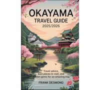 OKAYAMA TRAVEL GUIDE 2025/2026: Travel Advice, Best Places To Visit, and Hidden Gems for an Amazing Trip