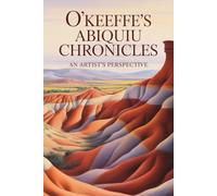 O'Keeffe's Abiquiu Chronicles: An Artist's Perspective
