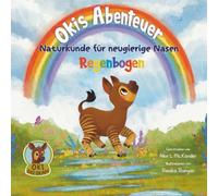 Oki das Okapi: Okis Abenteuer - Naturkunde für neugierige Nasen - Regenbogen - Eine reimende Gute-Nacht-Geschichte für neugierige Kinder: Natur ... und spielerisch lernen - für Kinder 2-5 Jahre