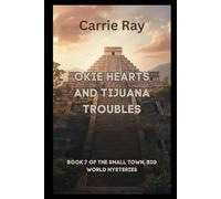 Okie Hearts and Tijuana Troubles: Book 7 of The Small Town, Big World Mysteries