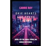Okie Hearts and Tokyo Lights: Book 4 of The Small Town, Big World Mysteries