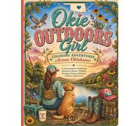 Okie Outdoors Girl: Coloring Adventures Across Oklahoma: A Coloring Book Celebrating Oklahoma Women, Hunting, Fishing, Camping, Hiking, Wildlife & ... (Okie Outdoors Coloring Collection)