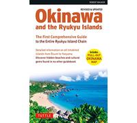 Okinawa and the Ryukyu Islands: The First Comprehensive Guide to the Entire Ryukyu Island Chain (Revised & Expanded Edition)