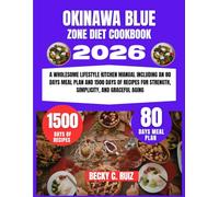 Okinawa Blue Zone Diet Cookbook 2026: A Wholesome Lifestyle Kitchen Manual Including an 80 Days Meal Plan and 1500 Days of Recipes for Strength, ... Ruiz’s Seasonal Kitchen Nutritional Series)