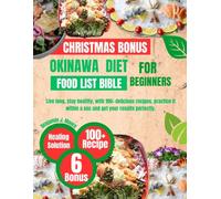 OKINAWA DIET FOOD LIST BIBLE FOR BEGINNERS: Live long, stay healthy, with 100+ delicious recipes, practice it within a sec and get your results perfectly.