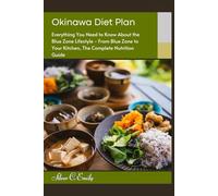Okinawa Diet Plan: Everything You Need to Know About the Blue Zone Lifestyle - From Blue Zone to Your Kitchen, The Complete Nutrition Guide
