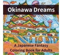 Okinawa Dreams A Japanese Fantasy Coloring Book for Adults 25 Magical Scenes for Mindfulness & Relaxation