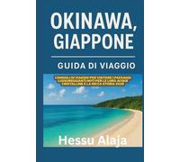 OKINAWA GIAPPONE GUIDA DI VIAGGIO: Consigli di viaggio per visitare i paesaggi lussureggianti noti per le loro acque cristalline e la ricca storia 2026