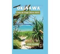 Okinawa Guía de viaje 2024 - 2025: Combinación definitiva de relajación, exploración y cultura