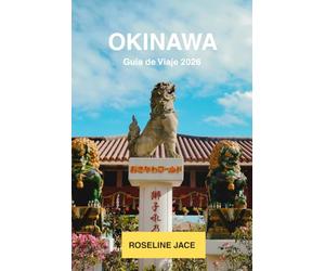 Okinawa Guia de Viaje 2026: Arrecifes de Coral, Castillos Ryukyu, Secretos de la Zona Azul y las Islas mas Hermosas de Japon