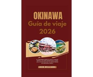 OKINAWA GUIA DE VIAJE 2026: El compañero perfecto para el paraíso tropical de Japón: secretos de la Zona Azul, playas ocultas y el nuevo parque de aventuras Junglia