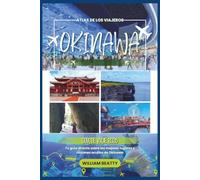 Okinawa Guía de viaje 2026: Tu guía directa sobre los mejores lugares y rincones ocultos de Okinawa: 5 (Atlas de los Viajeros)