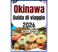 OKINAWA GUIDA DI VIAGGIO 2026: Esplora le isole, la cultura locale, le spiagge nascoste, i consigli degli esperti, i consigli sul budget e altro ancora