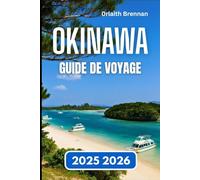 OKINAWA GUIDE DE VOYAGE 2025 2026: À la découverte des plages, des traditions et des aventures insulaires
