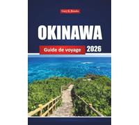 Okinawa Guide De Voyage 2026: Explorez les plages, la cuisine locale, les sites historiques et les joyaux cachés des îles du sud du Japon