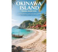 OKINAWA ISLAND TRAVEL GUIDE 2026: Hidden Beaches, Local Food, Island Hopping & Slow Travel in Japan’s Tropical Paradise (The World Explorer Series)