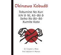 Okinawa Kobudō: Tokumine No Kun Ichi & Ni, Kó - Bó & Seiko No Bó - Bó Kumite Kata