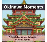 Okinawa Moments: A Mindful Japanese Coloring Book for Adults: 25 Beautiful Scenes of Ryukyu Culture