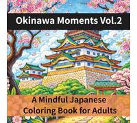 Okinawa Moments Vol.2 A Mindful Japanese Coloring Book for Adults: 25 Tranquil Scenes of Ryukyuan Culture & Nature
