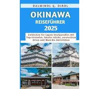 OKINAWA REISEFÜHRER 2025: Entdecken Sie Japans Inselparadies mit Top-Stränden, lokaler Küche, versteckten Orten und Must-Do-Aktivitäten