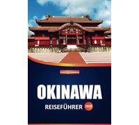 Okinawa Reiseführer 2025: Erkunden Sie Japans tropisches Paradies, in dem unberührte Strände, historische Stätten, Top-Attraktionen, lokale Küche und einzigartige Kultur auf Sie warten
