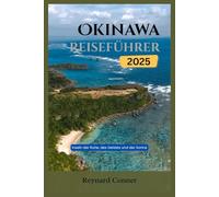 Okinawa Reiseführer 2025: Inseln der Ruhe, des Geistes und der Sonne (Weltwunder: Deine Reise zu den Verborgenen Schätzen und Ikonen der Erde)