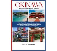 Okinawa Reiseführer 2025: Von Naha bis zu den Kerama-Inseln: Probieren Sie die Inselküche und erleben Sie den Geist des Südens Japans