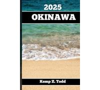 OKINAWA REISEFÜHRER 2025: Wichtige Informationen und Tipps zur Vorbereitung Ihrer Reise: A les, was Sie vor Ihrer Reise wissen so lten
