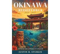 OKINAWA-REISEFÜHRER 2026 2027: Schnorcheln Sie im Kerama Blue, erkunden Sie Schloss Shuri, essen Sie wie die Einheimischen und planen Sie Inselhüpfen. Durch Japans südlichstes subtropisches Reiseziel