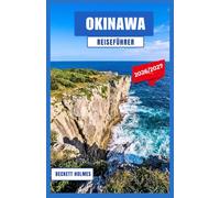 Okinawa Reiseführer 2026-2027: Strände, vorgelagerte Inseln und die Kultur der Ryukyu-Inseln - Tagesplanung für Naha, Kerama, Miyako und Umgebung