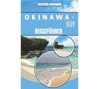 OKINAWA-REISEFÜHRER 2026-2027: Tagespläne, Restaurantempfehlungen und Transporttipps für Naha, Inselhüpfen und Umgebung