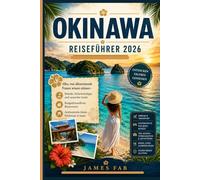 OKINAWA REISEFÜHRER 2026: Alles, was eine alleinreisende Frau braucht - Strände, Sicherheitstipps, Versteckte Inseln Budgetfreundliche Reiserouten & authentische Erlebnisse in Japan