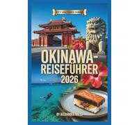 Okinawa Reiseführer 2026: Ein umfassender Reiseführer zu Stränden, Kultur, Essen und Inselleben (City Unlocked-Serie)
