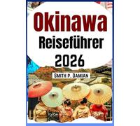 OKINAWA REISEFÜHRER 2026: Entdecken Sie die Inseln, die lokale Kultur, versteckte Strände, Insider Budgettipps und mehr