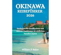 OKINAWA REISEFÜHRER 2026: Entdecken Sie Inselfluchten und zeitlose Traditionen im südlichen Paradies Japans