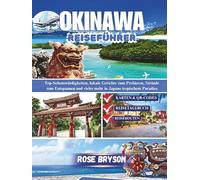 OKINAWA REISEFÜHRER 2026: Top-Sehenswürdigkeiten, lokale Gerichte zum Probieren, Strände zum Entspannen und vieles mehr in Japans tropischem Paradies ... los destinos más extraordinarios del mundo:)