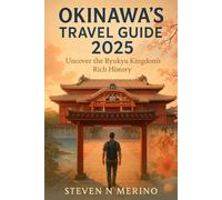 Okinawa’s Travel Guide 2025: Uncover the Ryukyu Kingdom’s Rich History