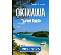 OKINAWA TRAVEL GUIDE 2025 2026: Exploring Beaches, Traditions, and Island Adventures