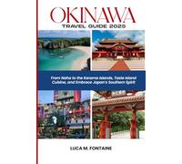 Okinawa Travel Guide 2025: From Naha to the Kerama Islands, Taste Island Cuisine, and Embrace Japan’s Southern Spirit