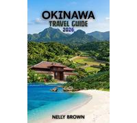 Okinawa Travel Guide 2026: 15 Practical Tips to Plan Your Trip, Explore Top Attractions, and Travel with Confidence (includes a map)