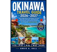 Okinawa Travel Guide 2026-2027: Discover Hidden Beaches, Island Hopping, Local Cuisine, Historic Sites, Scenic Drives, Cultural Experiences, Practical ... for an Unforgettable Japanese Island Escape