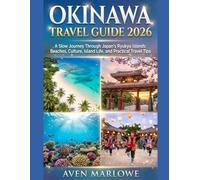 OKINAWA TRAVEL GUIDE 2026: A Slow Journey Through Japan’s Ryukyu Islands: Beaches, Culture, Island Life, and Practical Travel Tips