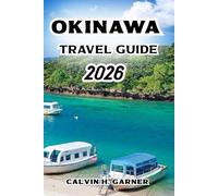 OKINAWA TRAVEL GUIDE 2026: Discover the Best Beaches, Cultural Sites, Local Food, Island Activities, and Essential Tips for Your Perfect Okinawa Adventure
