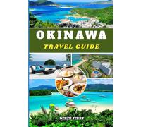 OKINAWA TRAVEL GUIDE 2026: Experience Okinawa in 2026 with Curated Itineraries Cultural Landmarks Outdoor Adventures and Insider Recommendations for a Memorable Island Journey