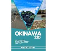 OKINAWA TRAVEL GUIDE 2026: Explore Okinawa Outdoor Activities, Hidden Gems, Top Attractions and Day Trips For Adventurous Traveler