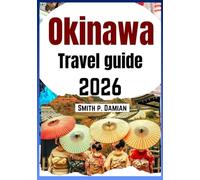OKINAWA TRAVEL GUIDE 2026: Explore the Islands Local Culture, Hidden Beaches, Insider tips, itinerary, budget advice & more