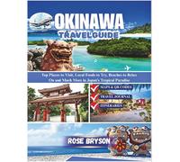 OKINAWA TRAVEL GUIDE 2026: Explore Top Places to Visit, Local Foods to Try, Beaches to Relax On, and Much More in Japan’s Tropical Paradise (Explore ... Destinations in 2026 and beyond:)