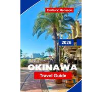 Okinawa Travel Guide 2026: The Insider's Guide to Japan's Ryukyu Kingdom: Pristine Reefs, Ancient Traditions, and the Secrets of Ikigai Living