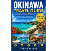Okinawa Travel Guide: A Guide to Beaches, Island Hopping, Snorkeling, Local Food, Scenic Drives, Hidden Gems, Cultural Experiences, Family Adventures, ... and Practical Tips for Exploring Japan.