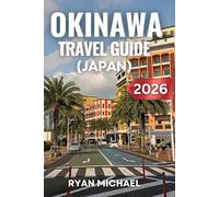 Okinawa Travel Guide (Japan): Explore Japan’s Tropical Paradise with Top Attractions, Hidden Gems, Best Beaches, Local Cuisine, and Expert Travel Tips for an Unforgettable Island Adventure